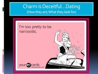Charm isDeceitful…Dating
(Howtheyact;Whattheylookfor)
 