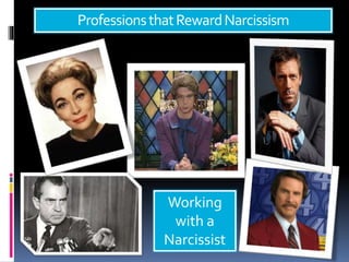 ProfessionsthatRewardNarcissism
Working
with a
Narcissist
 