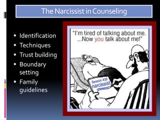 TheNarcissistinCounseling
 Identification
 Techniques
 Trust building
 Boundary
setting
 Family
guidelines
 