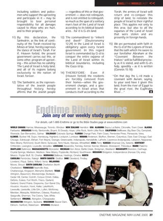 IRAEL&THEMIDDLEEAST              <<
      including soldiers and police-                   — regardless of this or that gov-                Torah, the armies of Israel will
      men who support the uprooting                    ernment — does not relinquish,                   return and re-conquer this
      and participate in it – may be                   and is not entitled to relinquish,               strip of land, to reinstate the
      brought to bear personal                         so much as the span of a solitary                people of Israel to their rightful
      responsibility for all damages                   man’s foot of the Land of Israel                 place. This applies not only to
      caused to those who are hurt,                    according to its biblical bound-                 this area, but also to all the
      and to their property.                           aries…for it is G-d’s land.                      expanses of the Land of Israel
                                                                                                        that were stolen and are
 11) By this declaration, the                     13) The commandment to “inherit                       presently in foreign hands.
     Sanhedrin, as the link of conti-                 and dwell” (Deuteronomy
     nuity of the Torah received by                   12:29) in the Land of Israel is              15) We are permeated with faith in
     Moses at Sinai, hereby expresses                 obligatory upon every Israeli                    the G-d of the Legions of Israel,
     the stance of Israel’s Torah. For                government. In this regard                       that the oath which He swore to
     if, Heaven forbid, the present                   Israel is commanded by G-d to                    our forefather Abraham at the
     government carries out this, or                  conquer the entire expanse of                    “Covenant         Between     the
     some other, program of uproot-                   the Land of Israel within its                    Halves” will be fulfilled precise-
     ing – this action has no validity.               biblical boundaries, including                   ly as it is stated, and with G-d’s
     The Land of Israel is holy land,                 the Gaza strip.                                  help, speedily – as it is written
     and all of its regions belong                                                                     (Genesis 15:18):
     exclusively to the nation of                 14) THEREFORE:           Even      if
     Israel, forever.                                 (Heaven forbid) the residents                    “On that day the L-rd made a
                                                      are forcibly removed from                         covenant with Avram, saying,
 12) The Sanhedrin, as the represen-                  their homes—when the gov-                         to your seed have I given this
     tative of the Jewish people                      ernment changes, and a gov-                       land, from the river of Egypt to
     throughout history, hereby                       ernment in Israel arises that                     the great river, the Euphrates
     affirms that the Jewish people                   conducts itself according to the                  River…”                       e




                         Endtime Biblestudy groups.
                          Join any of our weekly
                                                 Studies
                         For details, call 1-800-Endtime or go to the Bible Studies page at www.endtime.com

WORLD CANADA Harrow, Mississauga, Toronto, Windsor NEW ZEALAND Hamilton USA ALABAMA Bayou La Batre, Citronelle, Town Creek ALASKA
Fairbanks ARKANSAS Amity, Bentonville, Bryant, El Dorado, Hope, Little Rock, North Little Rock CALIFORNIA Bellflower, Big Bear City, Campbell,
Riverside, San Bernardino, Sylmar COLORADO Colorado Springs FLORIDA Orange Park, Palm Coast, Pembroke Pines, Pensacola, Viera,
ILLINOIS, Bunker Hill, Dupo, Harrisburg, Highland, Lockport, Lombard INDIANA Anderson, Bluffton, Bremen, Columbus, Dyer, East Chicago, East
Chicago, Edinburgh, Elkhart, Fort Wayne, Granger, Greencastle, Indianapolis, Kendallville, LaPorte, Lawrence (Indianapolis), Lebanon, Nappanee,
New Albany, Richmond, South Bend, Syracuse, Terre Haute, Warsaw, Wheatfield IOWA Perry KANSAS Arkansas City, Satanta KENTUCKY
Crittenden, Lexington, Louisville, Versailles LOUISIANA Alexandria, Ferriday, Kenner, Kenner, Metairie, Shreveport, Thibodaux MAINE Palermo
MARYLAND Baltimore MASSACHUSETTS Worcester MICHIGAN Ann Arbor, Battle Creek, Bridgman, Westland MISSISSIPPI Brandon, Carthage,
Crystal Springs, Madison, Madison, New Albany, Poplarville, Richland, Southhaven MISSOURI Bridgeton, Independence (Kansas City area),
Mexico, Poplar Bluff, St. Charles NEBRASKA Bellevue, Hastings, Omaha NORTH
CAROLINA Pembroke, Raleigh NORTH DAKOTA Grafton OHIO Cleveland, Findlay,
Loveland, Piqua, Selina, Willard, Xenia OKLAHOMA
Moore, Stroud SOUTH CAROLINA Charleston (North
Charleston) TENNESSEE Nashville Area,
Chattanooga, Kingsport, Memphis (Bartlett) TEXAS
Arlington, Beaumont, Breckenridge, Burleson,
Cedar Hill, Center, Corinth, Corpus Christi, Dallas,
DeSoto, Euless, Fort Worth, Frisco, Garland,
Garland, Grand Prairie, Grapevine, Gun Barrel City,
Houston, Houston, Hurst, Keller, LakeWorth,
Lewisville, Lewisville, Little Elm, Lufkin, McKinney,
Meridian, Mesquite, Midlothian, Odessa, Rosebud,
Seagoville, Sherman, The Colony, Tyler, White
Settlement VIRGINIA, Abingdon, Chesapeake
WASHINGTON Arlington, Spokane WISCONSIN Beaver Dam,
Elkhorn, Hartford, Watertown WYOMING Worland



                                                                                         ENDTIME MAGAZINE MAY/JUNE 2005 27
 