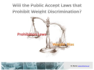Will the Public Accept Laws that Prohibit Weight Discrimination? Prohibition Laws Weight  Bias 
