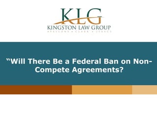 “Insert Article
Title”
“Will There Be a Federal Ban on Non-
Compete Agreements?
 