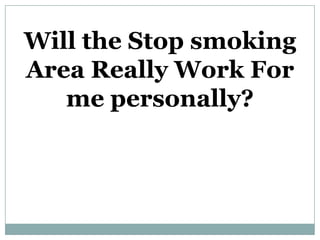 Will the Stop smoking Area Really Work For me personally? 