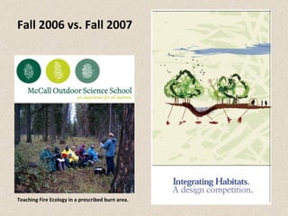 Teaching Fire Ecology in a prescribed burn area. Fall 2006 vs. Fall 2007 