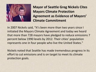 Mayor of Seattle Greg Nickels Cites Mayors Climate Protection Agreement as Evidence of Mayors’ Climate Commitment In 2007 ...