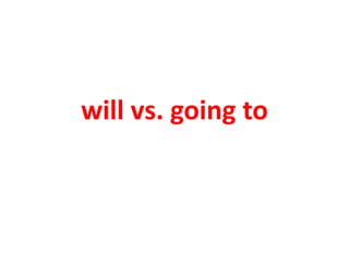 will vs. going to
 