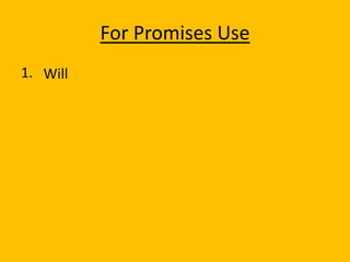 For Promises Use
1. Will
 