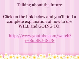 Talking about the future

Click on the link below and you'll find a
  complete explanation of how to use
        WILL and GOING TO:

   http://www.youtube.com/watch?
           v=SmSKJ-t8lJ8
 