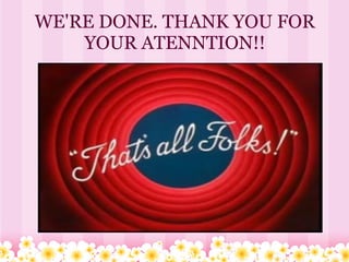 WE'RE DONE. THANK YOU FOR
    YOUR ATENNTION!!
 