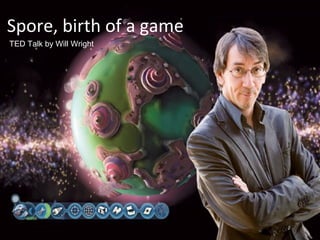Spore, birth of a game
TED Talk by Will Wright
 