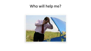 Who will help me?
 