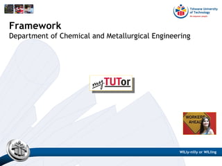 Framework
Department of Chemical and Metallurgical Engineering
WILly-nilly or WILling
 