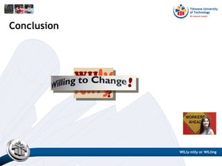 Conclusion
WILly-nilly or WILling
 