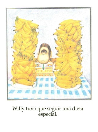 Willy tuvo que seguir una dieta
especial.
 