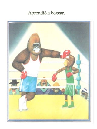 Aprendió a boxear.
 