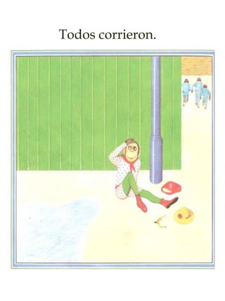 Todos corrieron.
 