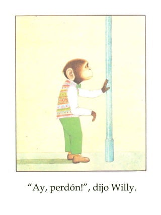 “Ay, perdón!”, dijo Willy.
 
