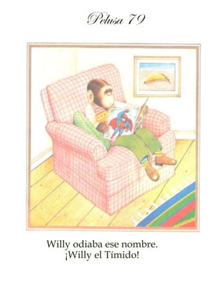 Willy odiaba ese nombre.
¡Willy el Tímido!
Pelusa 79
 