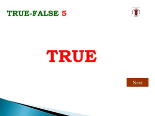 TRUE-FALSE 5
TRUE
Next
 
