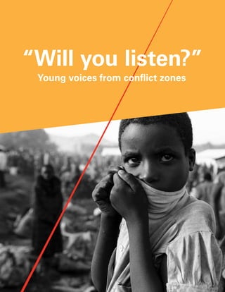 “Will you listen?”
 Young voices from conflict zones
 
