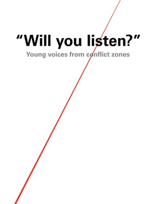 “Will you listen?”
 Young voices from conflict zones
 