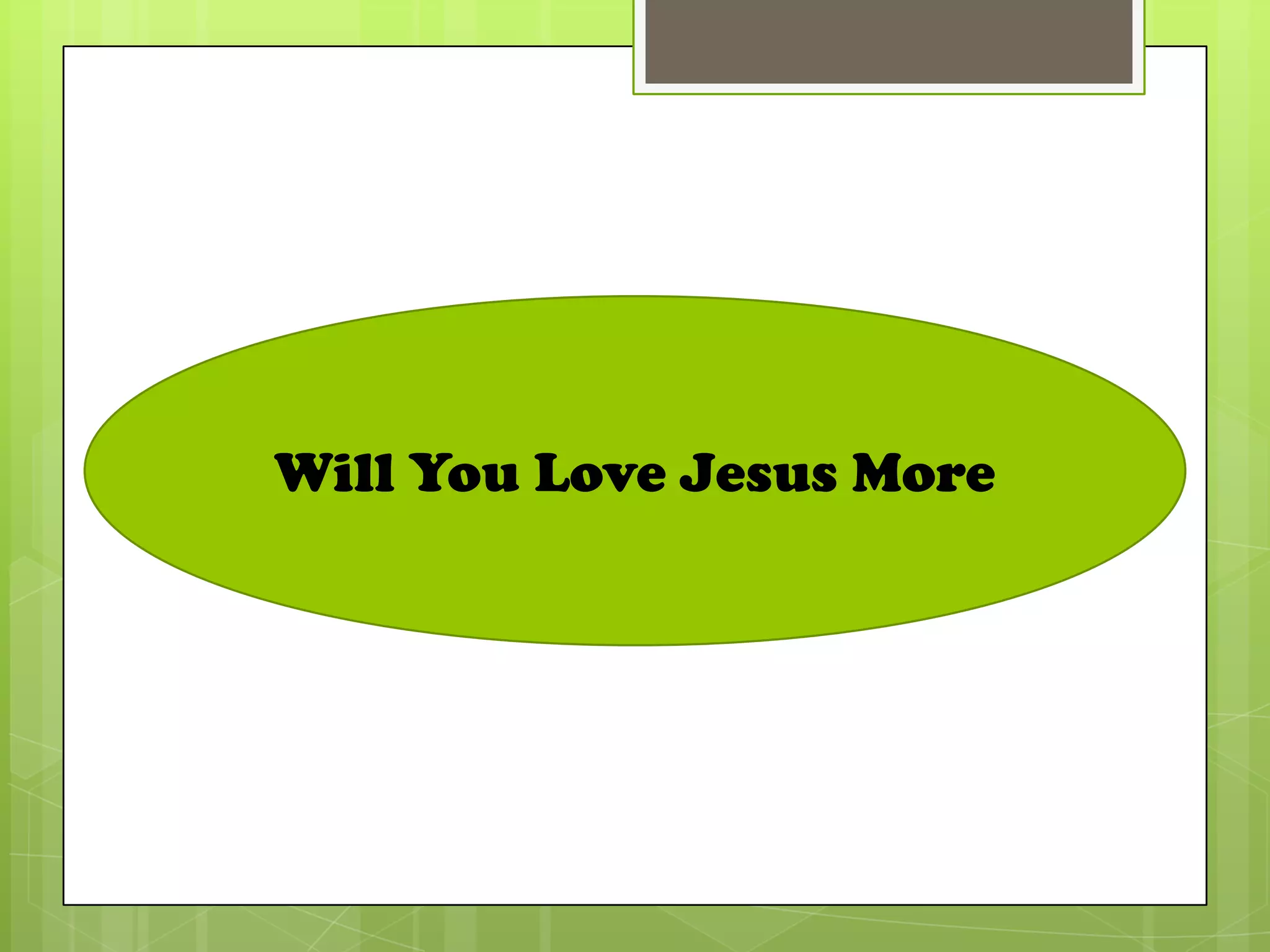 Will you love jesus more ppt
