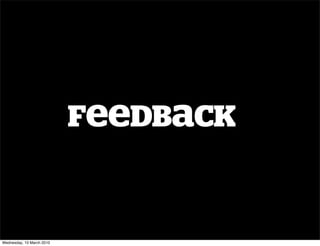 FeeDBaCK


Wednesday, 10 March 2010
 