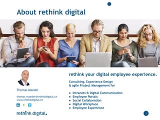 About rethink digital
3
rethink your digital employee experience.
Consulting, Experience Design
& agile Project Management...