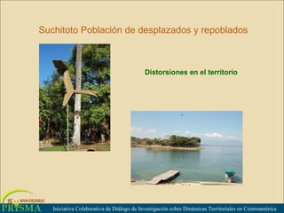 Iniciativa Colaborativa de Di álogo de Investigación sobre Dinámicas Territoriales en Centroamérica Suchitoto Población de desplazados y repoblados Distorsiones en el territorio 