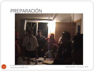 PREPARACIÓN Cancun Q Roo  Noviembre 2008 Lic TUM I Tabi Olga Alonso Peralta  CRUZ ROJA MEXICANA  