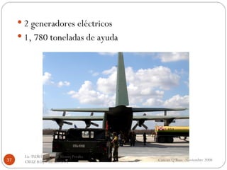 2 generadores eléctricos 1, 780 toneladas de ayuda Cancun Q Roo  Noviembre 2008 Lic TUM I Tabi Olga Alonso Peralta  CRUZ ROJA MEXICANA  