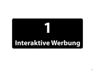 1
Interaktive Werbung


                      47
 