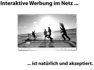 Interaktive Werbung im Netz ...




          ... ist natürlich und akzeptiert.
                                         49
 