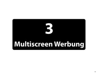 3
Multiscreen Werbung


                      55
 