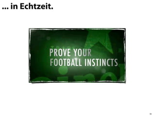 ... in Echtzeit.




                   58
 