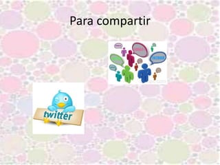 Para compartir
 