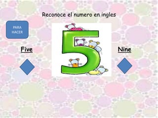 Reconoce el numero en ingles
Five Nine
PARA
HACER
 