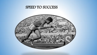 SPEED TO SUCCESS
 