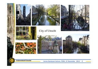 City of Utrecht 
Jorma Rantanen lecture, FIOH, 21 November 2014 - 3 
 