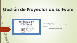 Gestión de Proyectos de Software
Nombres y Apellidos:
Wilmer Giaccomo Palomino Trujillo
Profesor:
Ing. Eddie Malca Vicente
 