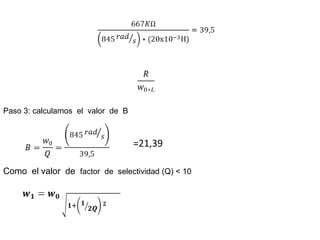Paso 3: calculamos el valor de B



                                   =21,39

Como el valor de factor de selectividad (Q) < 10
 