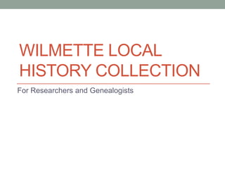 WILMETTE LOCAL
HISTORY COLLECTION
For Librarians
 