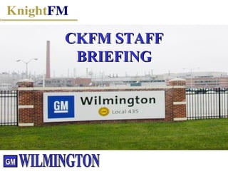 CKFM STAFF BRIEFING GM WILMINGTON 