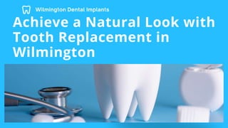 Achieve a Natural Look with
Tooth Replacement in
Wilmington
 