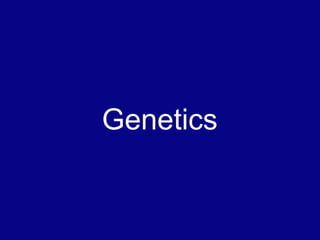 Genetics
 
