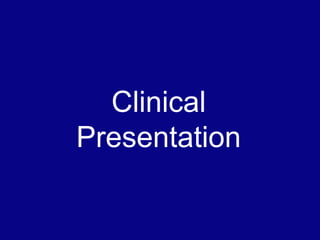 Clinical
Presentation
 
