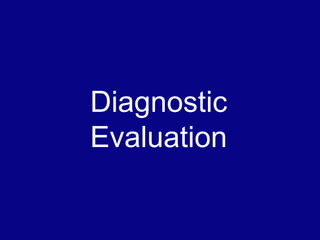 Diagnostic
Evaluation
 