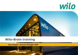 Hans Klopper, Account Manager OEM
Wilo-Brain training
 