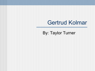 Gertrud Kolmar
By: Taylor Turner
 