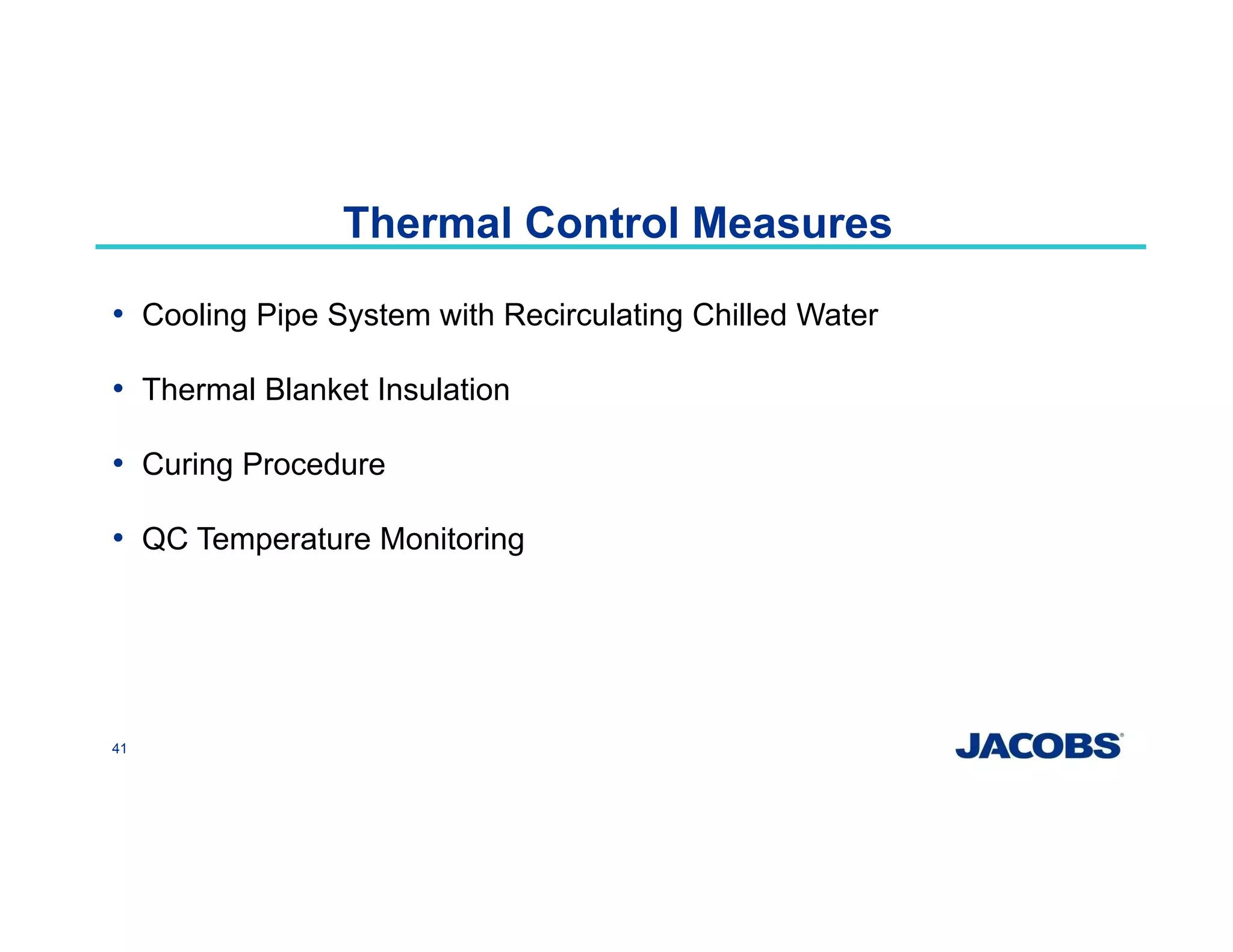 Thermal Control Measures
• Cooling Pipe System with Recirculating Chilled Water
• Thermal Blanket Insulation
• Curing Procedure
• QC Temperature Monitoring
41
 